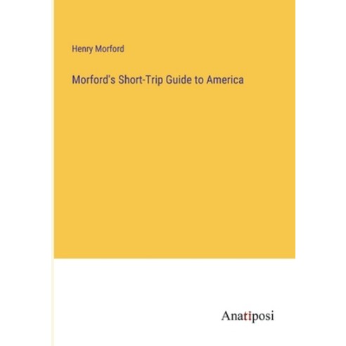 (영문도서) Morford''s Short-Trip Guide to America Paperback, Anatiposi Verlag, English, 9783382804480