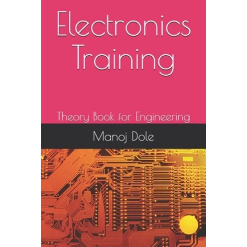 Electronics Training: Theory Book for Engineering Paperback, Independently Published, English, 9798725654639