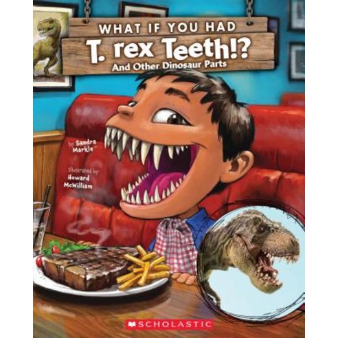 What If You Had T. Rex Teeth? and Other Dinosaur Parts:And Other Dinosaur Parts, Scholastic Inc.
