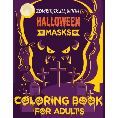 Zombie Skull Witch Halloween Masks Coloring Book For Adult''s: Beautiful and Evocative Halloween In... Paperback, Independently Published