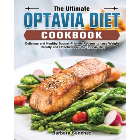 (영문도서) The Ultimate Optavia Cookbook: Delicious and Healthy Budget-Friendly Recipes to Lose Weight R... Paperback, Barbara Sanchez, English, 9781802449143