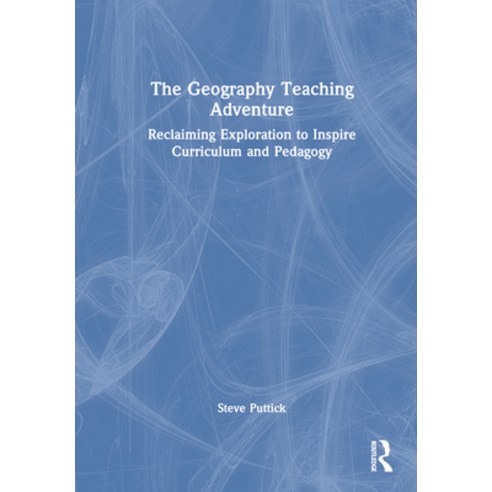 (영문도서) The Geography Teaching Adventure: Reclaiming Exploration to Inspire Curriculum and Pedagogy Hardcover, Routledge, English, 9781032343563
