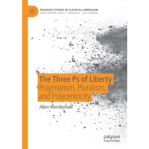 The Three PS of Liberty: Pragmatism Pluralism and Polycentricity Paperback, Palgrave MacMillan, English, 9783030396077