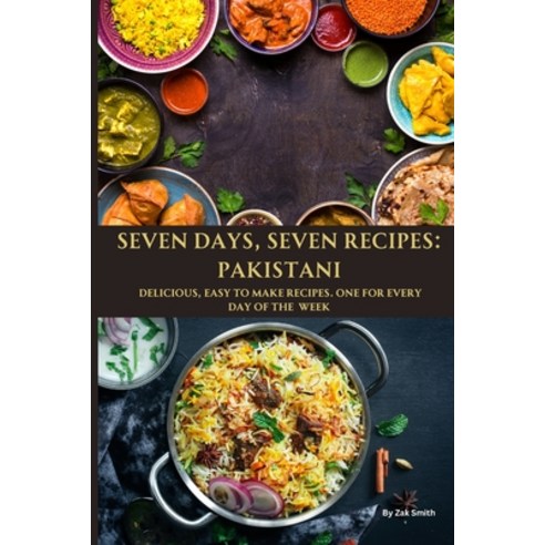 (영문도서) Seven Days Seven Recipes: Pakistani: One for Every Day of the Week Paperback, Independently Published, English, 9798396139886