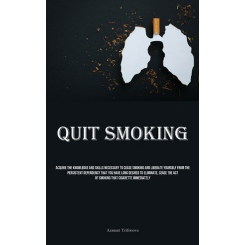 (영문도서) Quit Smoking: Acquire The Knowledge And Skills Necessary To Cease Smoking And Liberate Yourse... Paperback, Micheal Kannedy, English, 9781835733356