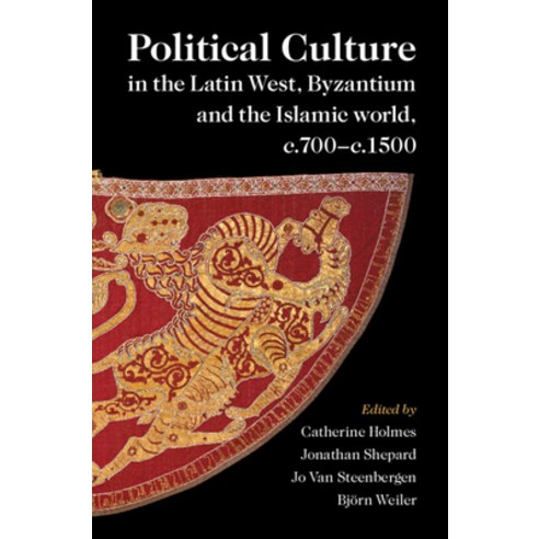 (영문도서) Political Culture in the Latin West Byzantium and the Islamic World C.700-C.1500: A Framewo... Hardcover, Cambridge University Press, English, 9781316519769