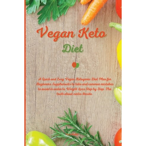 Vegan Keto Diet: A Quick and Easy Vegan Ketogenic Diet Plan for Beginners. Supplements to take and c... Paperback, Helena Ross, English, 9781802517842