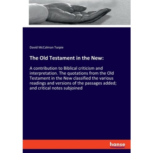 The Old Testament in the New: : A contribution to Biblical criticism and interpretation. The quotati... Paperback, Hansebooks, English, 9783337947668