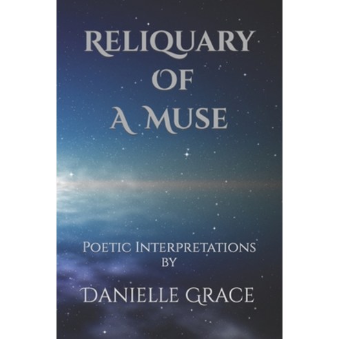 (영문도서) Reliquary Of A Muse: Poetic Interpretations Paperback, Independently Published, English, 9798454936082
