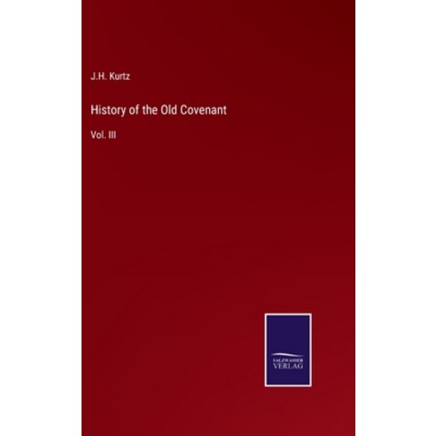 (영문도서) History of the Old Covenant: Vol. III Hardcover, Salzwasser-Verlag, English, 9783375119997