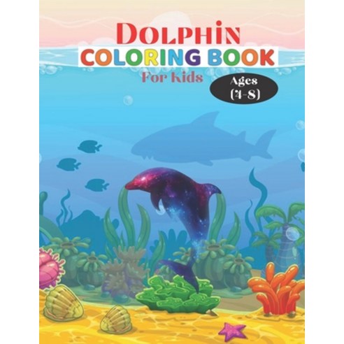 Dolphin Coloring Book For Kids Ages (4-8): Ocean Kids Dolphin Coloring Book (Super Fun Coloring Book... Paperback, Independently Published