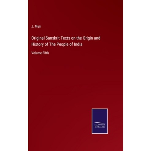 (영문도서) Original Sanskrit Texts on the Origin and History of The People of India: Volume Fifth Hardcover, Salzwasser-Verlag, English, 9783375046170