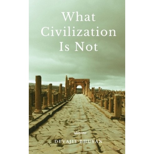 (영문도서) What Civilization Is Not Paperback, Ukiyoto Publishing, English, 9789360160739