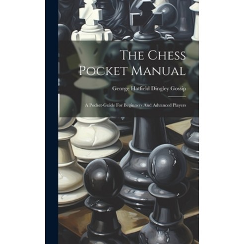 (영문도서) The Chess Pocket Manual: A Pocket-guide For Beginners And Advanced Players Hardcover, Legare Street Press, English, 9781019490167