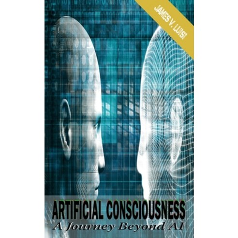 (영문도서) Artificial Conciousness: A Journey Beyond AI Hardcover, James V Luisi, English, 9798890214737