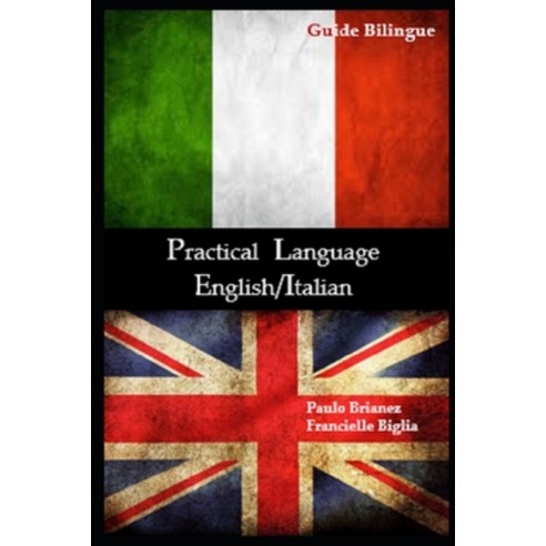 Practical Language: English / Italian: bilingual guide Paperback, Independently Published