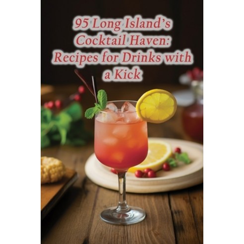 (영문도서) 95 Long Island''s Cocktail Haven: Recipes for Drinks with a Kick Paperback, Independently Published, English, 9798859490844