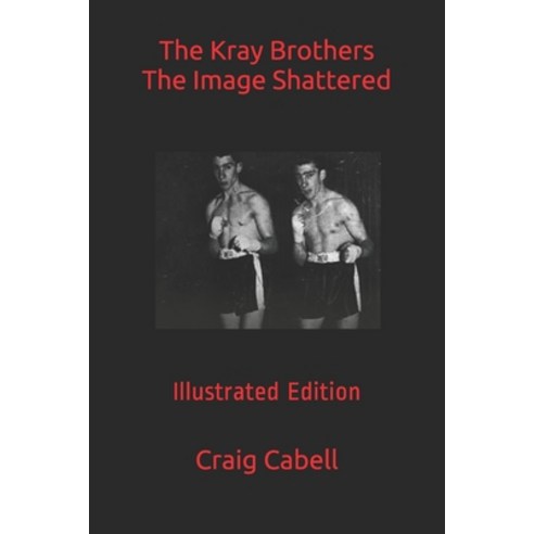 The Kray Brothers The Image Shattered Paperback, Independently Published, English, 9798746357373