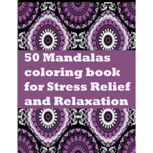 50 Mandalas coloring book for Stress Relief and Relaxation: An Adult Coloring Book Featuring 50 of t... Paperback, Independently Published, English, 9798694053877