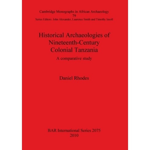 Historical Archaeologies of Nineteenth-Century Colonial Tanzania: A comparative study Paperback, British Archaeological Repo..., English, 9781407306360