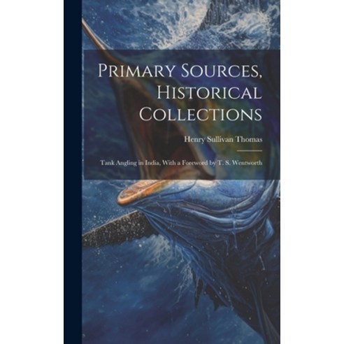 (영문도서) Primary Sources Historical Collections: Tank Angling in India With a Foreword by T. S. Went... Hardcover, Legare Street Press, English, 9781020948640