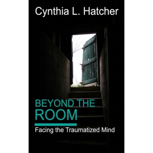 (영문도서) Beyond the Room: Facing the Traumatized Mind Paperback, Hatchback Publishing, English, 9781948708630