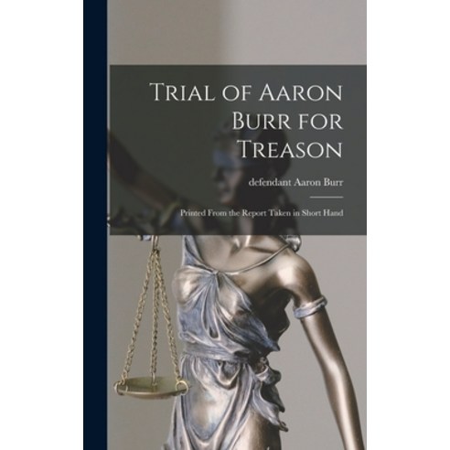 (영문도서) Trial of Aaron Burr for Treason: Printed From the Report Taken in Short Hand Hardcover, Legare Street Press