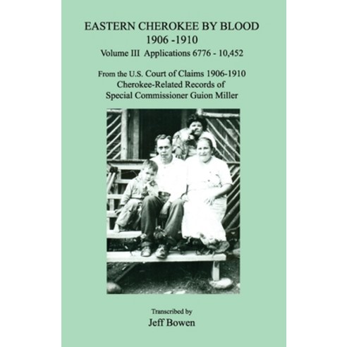 Eastern Cherokee by Blood 1906-1910 Volume III Applications 6776 - 10 452; From the U.S. Court of ... Paperback, Janaway Publishing, Inc.