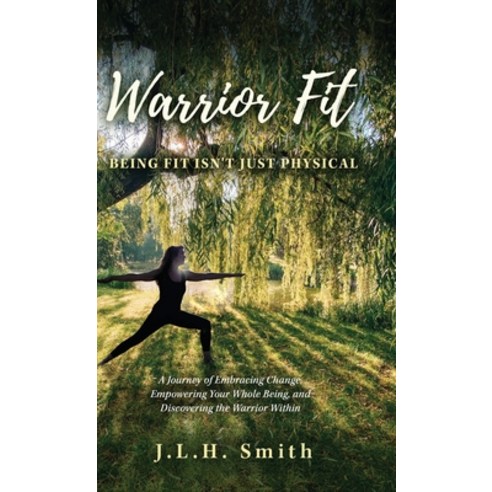 (영문도서) Warrior Fit Being Fit Isn''t Just Physical: A Journey of Embracing Change Empowering Your Who... Hardcover, Author Academy Elite, English, 9798885831963