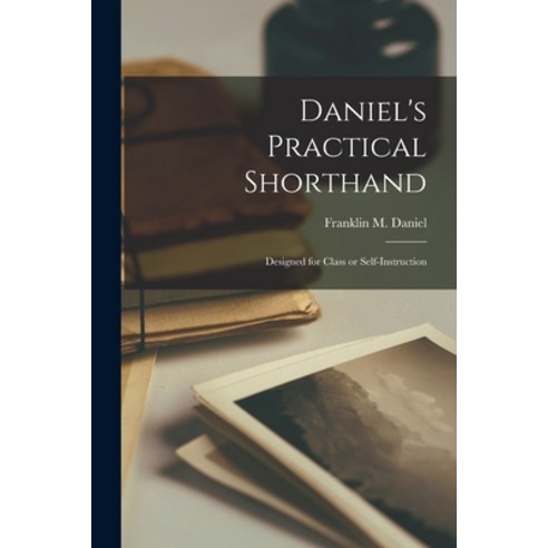 (영문도서) Daniel''s Practical Shorthand [microform]: Designed for Class or Self-instruction Paperback, Legare Street Press, English, 9781014205445