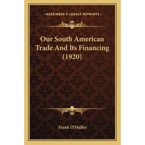 Our South American Trade And Its Financing (1920) Paperback, Kessinger Publishing