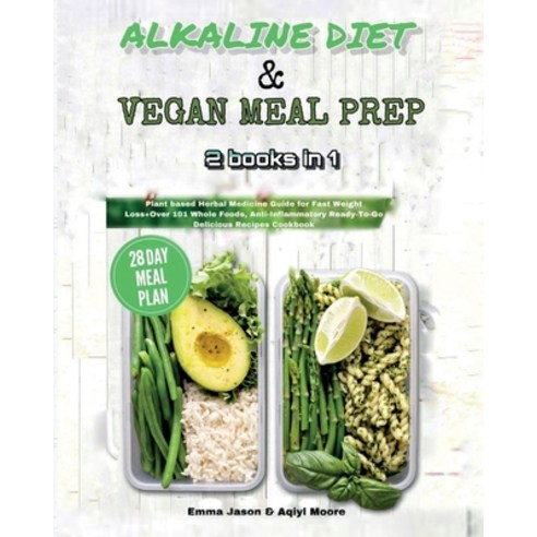 Alkaline Diet & Vegan Meal Prep: 2 books in 1: Plant based Herbal Medicine Guide for Fast Weight Los... Paperback, Amplitudo Ltd, English, 9781801720007