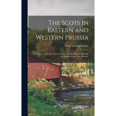 (영문도서) The Scots in Eastern and Western Prussia: a Sequel to The Scots in Germany: a Contribution To... Hardcover, Legare Street Press, English, 9781013600234