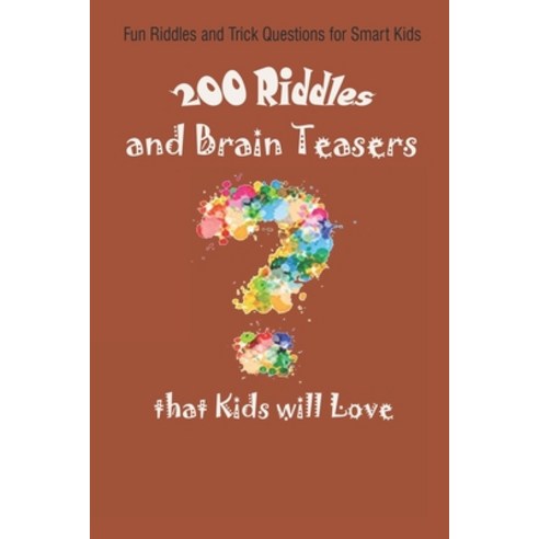 Fun Riddles and Trick Questions for Smart Kids: 200 Riddles and Brain Teasers that Kids will Love Paperback, Independently Published, English, 9798737732431