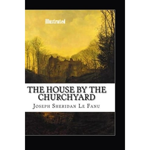 The House by the Church-Yard Illustrated Paperback, Independently Published, English, 9798743714278