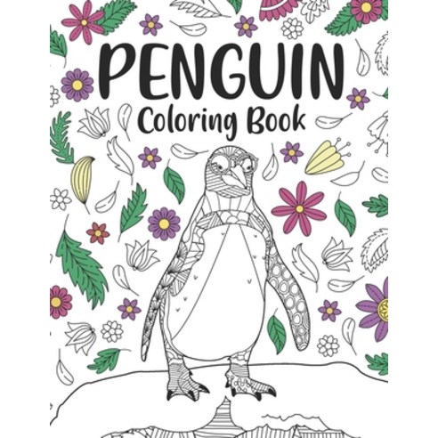 Penguin Coloring Book: A Cute Adult Coloring Books for Penguin Owner Best Gift for Penguin Lovers Paperback, Independently Published, English, 9798712487004