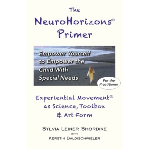 The NeuroHorizons Primer: Empower Yourself to Empower the Child With Special Needs Paperback, Neurohorizons Resources