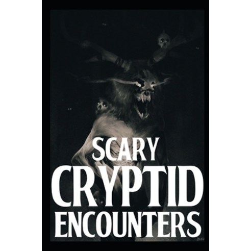(영문도서) Scary Cryptid Encounters Vol 4.: True Horror Stories Paperback, Independently Published, English, 9798353679233