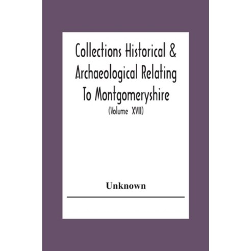 Collections Historical & Archaeological Relating To Montgomeryshire And Its Issued By The Powys-Land... Paperback, Alpha Edition, English, 9789354305177