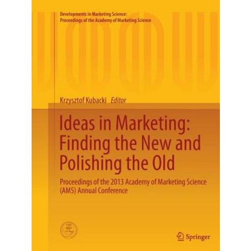 (영문도서) Ideas in Marketing: Finding the New and Polishing the Old: Proceedings of the 2013 Academy of... Paperback, Springer, English, 9783319364711