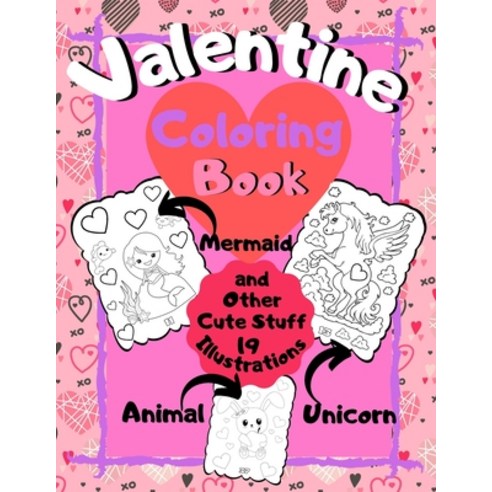 Valentine Coloring Book - Mermaid Unicorn Animal and Other Cute Stuff - 19 illustrations: Fun in Lov... Paperback, Independently Published, English, 9798582872320