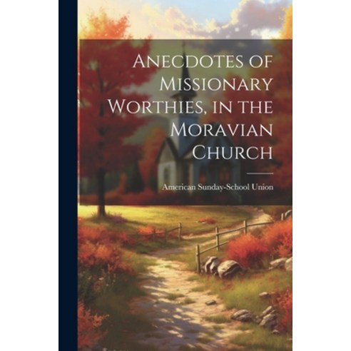 (영문도서) Anecdotes of Missionary Worthies in the Moravian Church Paperback, Legare Street Press, English, 9781022159204