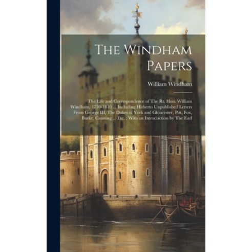 (영문도서) The Windham Papers: The Life and Correspondence of The Rt. Hon. William Windham 1750-1810 ..... Hardcover, Legare Street Press, English, 9781020774911