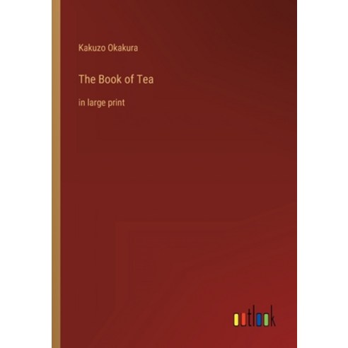 (영문도서) The Book of Tea: in large print Paperback, Outlook Verlag, English, 9783368304164