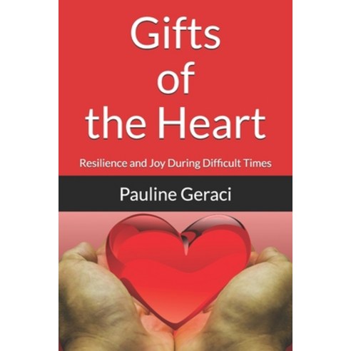 Gifts of the Heart: Resilience and Joy During Difficult Times Paperback, Independently Published, English, 9798577123499