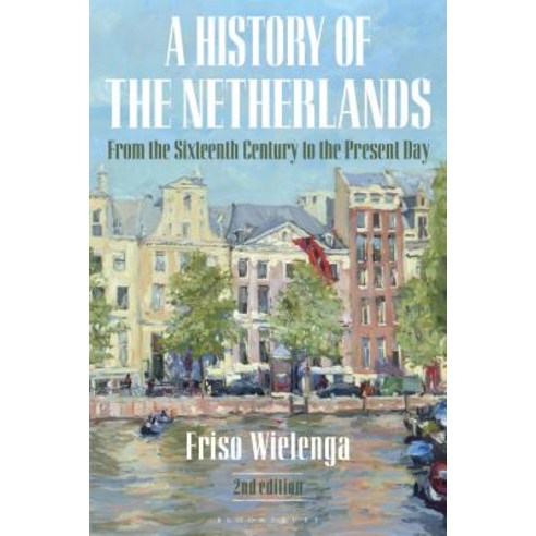 A History of the Netherlands: From the Sixteenth Century to the Present Day Hardcover, Bloomsbury Publishing PLC