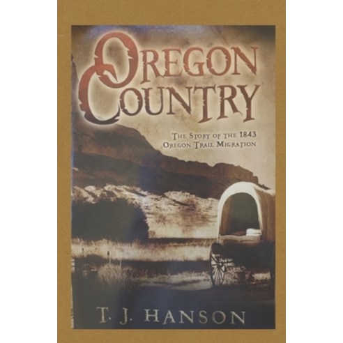 Oregon Country: The Story of the 1843 Oregon Trail Migration Paperback, Independently Published, English, 9798694853750