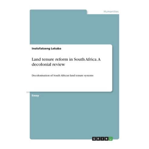 Land tenure reform in South Africa. A decolonial review: Decolonisation of South African land tenure... Paperback, Grin Verlag