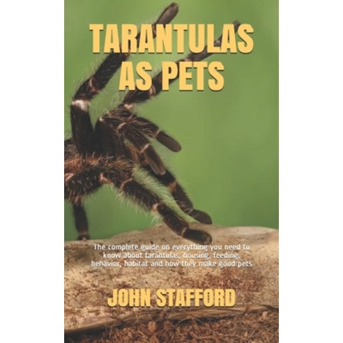 Tarantulas as Pets: The complete guide on everything you need to know about tarantulas housing fee... Paperback, Independently Published