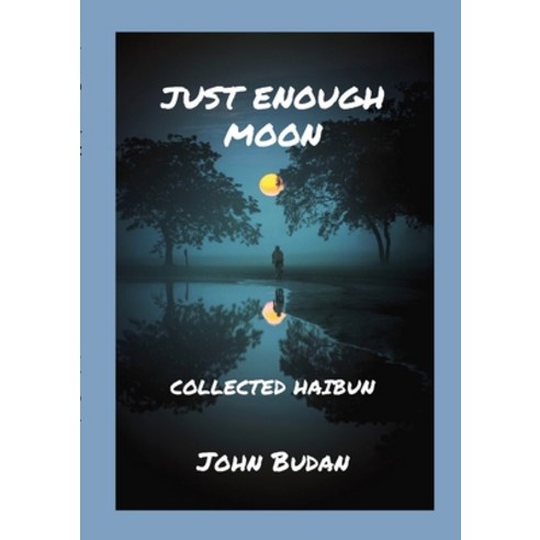 (영문도서) Just Enough Moon: Collected Haibun Paperback, Lulu.com, English, 9781365402302